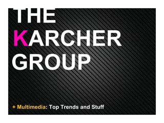 GROUP K ARCHER THE + Multimedia : Top Trends and Stuff 