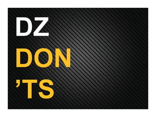 DZ  DON’TS 