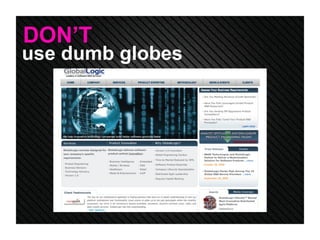 use dumb globes DON’T 