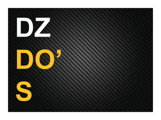 DZ  DO’S 