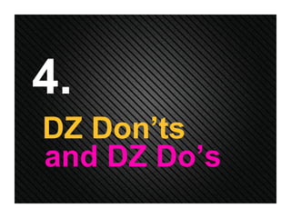 4. DZ Don’ts and DZ Do’s 