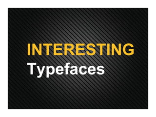 INTERESTING Typefaces 