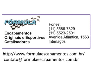 http://www.formulaescapamentos.com.br/
contato@formulaescapamentos.com.br
 