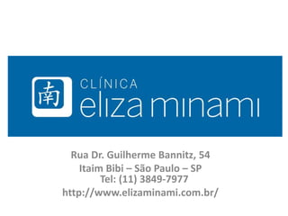 Rua Dr. Guilherme Bannitz, 54
Itaim Bibi – São Paulo – SP
Tel: (11) 3849-7977
http://www.elizaminami.com.br/
 