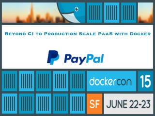Beyond CI to Production Scale PaaS with Docker
 