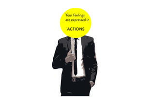 Your feelings
are expressed in
ACTIONS
 