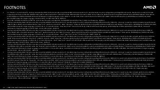 22 | AMD 2014 LOW-POWERAND MAINSTREAM MOBILE APUs
FOOTNOTES
1. For “Beema” mainstreamAPU. Testing conducted by AMD PerformanceLabs on optimized AMD reference systems. PC manufacturersmay vary configurationyieldingdifferent results. Basemark CL is used to simulate
compute performance;15W TDP AMD A4-6210 APU scored 21 while the 7.5W TDP Pentium N3510 platform scored 5. AMD "Larne" reference platform system using AMD A4-6210 APU with AMD Radeon™ R3 Graphics,
2x1024 MBytes of DDR3-1600 RAM, Microsoft Windows 8.1 Single Language, and 13.300.0.0 - 13-Jan-2014 driver. Intel Pentium CPU N3510 @ 1.99GHz with Intel HD Graphics, 2x2048 MBytes of DDR3-1333 RAM,
Microsoft Windows 8.1 Single Language, 10.18.10.3366 - 25-Nov-2013 driver. BMN-25
2. The 4.5W TDP AMD A10 Micro-6700T has 2.2 GHz max frequency compared to the 8W AMD A6-1450 that has 1.4 GHz max frequency. MUN-17
3. Testing conducted by AMD PerformanceLabs on optimizedAMD reference systems. PC manufacturersmay vary configurationyieldingdifferent results. PCMark 8 – Home v2 is used to simulate productivity performance;
AMD A4 Micro-6400T scored 1386 while the “Bay Trail T” platform scored 1211. AMD "Discovery"reference platform system using AMD A4 Micro-6400T APU with Radeon™ R6 Graphics, 2048 MBytes of DDR3-1333 RAM,
Microsoft Windows 8.1 Single Language, 13.302.1101.0 - 12-Feb-2014 driver. Intel “Bay Trail T” Atom CPU Z3770 @ 1.46GHz with Intel HD Graphics, 2x1024 MBytes of DDR3-1066 RAM, 1920x1200x32, Microsoft
Windows 8.1 Single Language, 10.18.10.3348 - 30-Oct-2013 driver. MUN-18
4. Testing conducted by AMD PerformanceLabs on optimizedAMD reference systems. PC manufacturersmay vary configurationyieldingdifferent results. 3DMark 11 is used to simulate graphics performance;AMD A4
Micro-6400T APU scored 452 while the “Bay Trail T” platform failed the test. AMD "Discovery"reference platform system using AMD A4 Micro-6400T APU with Radeon™ R6 Graphics, 2048 MBytes of DDR3-1333 RAM,
Microsoft Windows 8.1 Single Language, 13.302.1101.0 - 12-Feb-2014 driver. Intel® “Bay Trail T” Atom™ CPU Z3770 @ 1.46GHz MUN-19
5. Testing conducted by AMD PerformanceLabs on optimizedAMD reference systems. PC manufacturersmay vary configurationyieldingdifferent results. Basemark CL is used to simulate compute performance; A4 Micro-
6400T APU scored 13 while the “Bay Trail T” platform scored 4. AMD "Discovery"reference platform system using AMD A4 Micro-6400T APU with Radeon™ R6 Graphics, 2048 MBytes of DDR3-1333 RAM, Microsoft
Windows 8.1 Single Language, 13.302.1101.0 - 12-Feb-2014 driver. Intel® “Bay Trail T” Atom™ CPU Z3770 @ 1.46GHz with Intel® HD Graphics, 2x1024 MBytes of DDR3-1066 RAM, 1920x1200x32, Microsoft Windows 8.1
Single Language, 10.18.10.3348 - 30-Oct-2013 driver. MUN-20
6. Testing conducted by AMD PerformanceLabs on optimizedAMD reference systems. PC manufacturersmay vary configurationyieldingdifferent results. PCMark 8 – Home v2 is used to simulate productivity performance;
the AMD A6-6310 APU scored 1923 while the "Haswell" Pentium platform scored 1974. AMD "Larne" reference platform system using AMD A6-6310 APU with AMD Radeon™ R4 Graphics, 2x2048 MBytes of DDR3-1600
RAM, MicrosoftWindows 8.1 Single Language, and 13.300.0.0 - 13-Jan-2014 driver. Intel Pentium 3556U @ 1.70GHz with Intel HD graphics, 2x2048 MBytes of DDR3-1600 RAM, Microsoft Windows 8.1 Single Language,
10.18.10.3412 - 28-Jan-2014 driver. BMN-26
7. Testing conducted by AMD PerformanceLabs on optimizedAMD reference systems. PC manufacturersmay vary configurationyieldingdifferent results. PCMark 8 – Home v2 is used to simulate productivity performance;
the AMD A4-6210 APU scored 1817 while the Pentium N3510 platform scored 1331. AMD "Larne" reference platform system using AMD A4-6210 APU with AMD Radeon™ R3 Graphics, 2x1024 MBytes of DDR3-1600
RAM, MicrosoftWindows 8.1 Single Language, and 13.300.0.0 - 13-Jan-2014 driver. Intel Pentium CPU N3510 @ 1.99GHz with Intel HD BMN-23
8. Testing conducted by AMD PerformanceLabs on optimizedAMD reference systems. PC manufacturersmay vary configurationyieldingdifferent results. 3DMark 11 is used to simulate graphics performance;the AMD A6-
6310 APU scored 778 while the “Haswell U” Pentium part scored 518. AMD "Larne" reference platform system using AMD A6-6310 APU with AMD Radeon™ R4 Graphics, 2x2048 MBytes of DDR3-1600 RAM, Microsoft
Windows 8.1 Single Language, and 13.300.0.0 - 13-Jan-2014 driver. Intel® Pentium® 3556U @ 1.70GHz with Intel(R) HD BMN-16
9. Testing conducted by AMD PerformanceLabs on optimizedAMD reference systems. PC manufacturersmay vary configurationyieldingdifferent results. 3DMark 11 is used to simulate graphics performance;AMD A4-
6210 APU scored 703 while the “Bay Trail M” Pentium part scored 233. AMD "Larne" reference platform system using AMD A4-6210 APU with AMD Radeon™ R3 Graphics, 2x1024 MBytes of DDR3-1600 RAM, Microsoft
Windows 8.1 Single Language, and 13.300.0.0 - 13-Jan-2014 driver. Intel Pentium CPU N3510 @ 1.99GHz with Intel® HD Graphics, 2x2048 MBytes of DDR3-1333 RAM, Microsoft Windows 8.1 Single Language,
10.18.10.3366 - 25-Nov-2013 driver. BMN-22
10. Testing conducted by AMD PerformanceLabs on optimizedAMD reference systems. PC manufacturersmay vary configurationyieldingdifferent results. Basemark CL is used to simulate compute performance; AMD A6-
6310 APU scored 21 while the “Haswell U” Pentium part scored 3. AMD "Larne" reference platform system using AMD A6-6310 APU with AMD Radeon™ R4 Graphics, 2x2048 MBytes of DDR3-1600 RAM, Microsoft
Windows 8.1 Single Language, and 13.300.0.0 - 13-Jan-2014 driver. Intel® Pentium® 3556U @ 1.70GHz with Intel® HD Graphics, 2x2048 MBytes of DDR3-1600 RAM, Microsoft Windows 8.1 Single Language,
10.18.10.3412 - 28-Jan-2014 driver. BMN-11
 