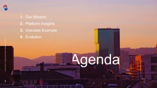 Agenda
.conf
Go
Zurich
|
4.
October
2022
|
Markus
Wuethrich
|
C1
Public
1. Our Mission
2. Platform Insights
3. Usecase Example
4. Evolution
3
 