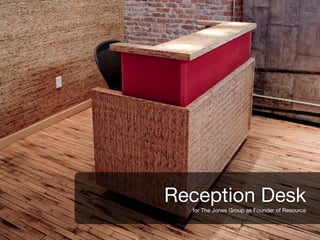 v




Reception Desk
    for The Jones Group as Founder of Resource
 