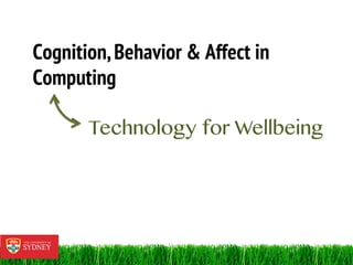 Cognition,Behavior & Affect in
Computing
Technology for Wellbeing
 