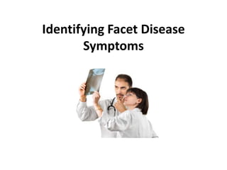 Identifying Facet Disease
       Symptoms
 
