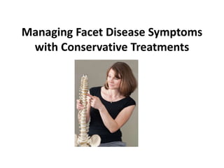 Managing Facet Disease Symptoms
 with Conservative Treatments
 