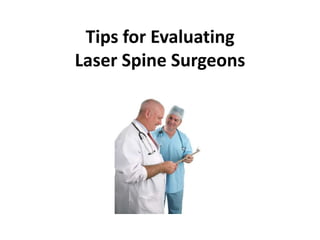 Tips for Evaluating
Laser Spine Surgeons
 