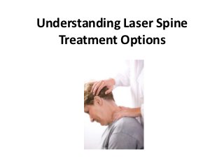 Understanding Laser Spine
   Treatment Options
 