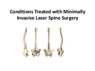 Conditions Treated with Minimally
   Invasive Laser Spine Surgery
 