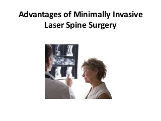 Advantages of Minimally Invasive
      Laser Spine Surgery
 