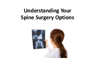 Understanding Your
Spine Surgery Options
 