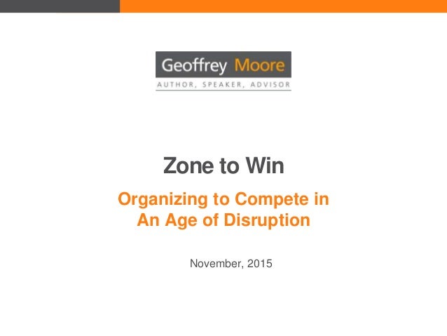 Zone To Win Organizing To Compete In The Age Of Disruption