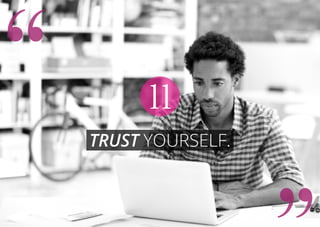 Trust yourself.
11
 