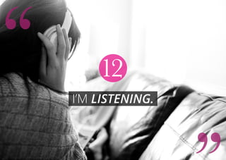I’m listening.
12
 