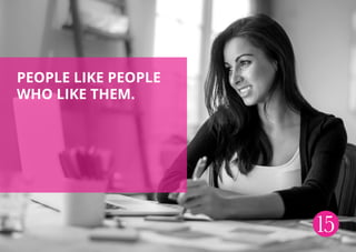 People like people
who like them.
15
 