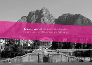 Empower yourself with a world-class education
from the University of Cape Town and GetSmarter:
 