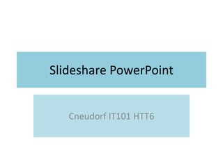 Slideshare PowerPoint Cneudorf IT101 HTT6 