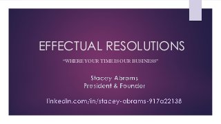 EFFECTUAL RESOLUTIONS
“WHERE YOUR TIME IS OUR BUSINESS”
 