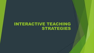 INTERACTIVE TEACHING
STRATEGIES
 