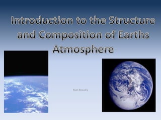 Ryan Beaudry Introduction to the Structure and Composition of Earths Atmosphere 