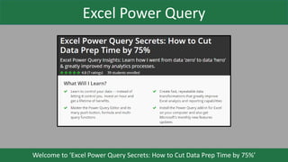 Excel Power Query
Welcome to ‘Excel Power Query Secrets: How to Cut Data Prep Time by 75%’
 