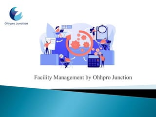Facility Management by Ohhpro Junction
 
