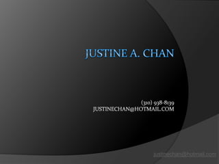 Justine A. Chan(310) 938-8139JUSTINECHAN@HOTMAIL.COM justinechan@hotmail.com 
