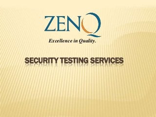 SECURITY TESTING SERVICES
Excellence in Quality.
 