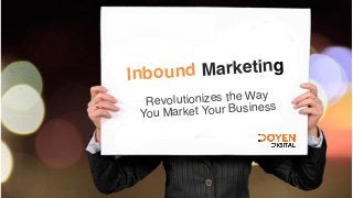 Inbound Marketing
Revolutionizes the Way
You Market Your Business
 