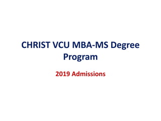 CHRIST VCU MBA-MS Degree
Program
2019 Admissions
 