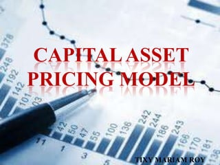 CAPITAL ASSET
PRICING MODEL


        TIXY MARIAM ROY
 