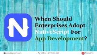 When Should
Enterprises Adopt
NativeScript For
App Development?
 