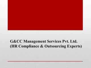 G&CC Management Services Pvt. Ltd.
(HR Compliance & Outsourcing Experts)
 