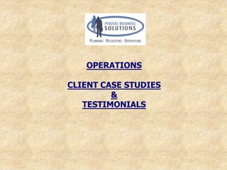 OPERATIONS

CLIENT CASE STUDIES
         &
   TESTIMONIALS
 