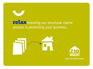 relax knowing our structural claims
process is protecting your business.
 