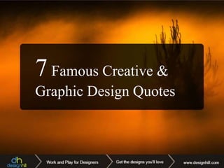 7Famous Creative &
Graphic Design Quotes
 