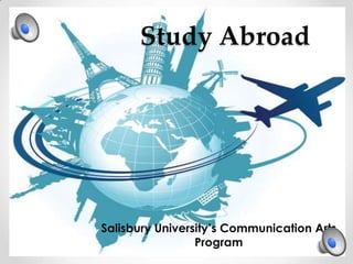 Study Abroad




Salisbury University’s Communication Arts
                 Program
 