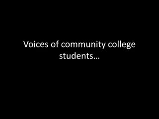 Voices of community college students… 
