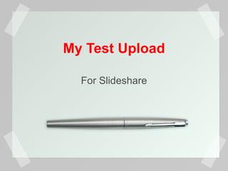 My Test Upload For Slideshare 