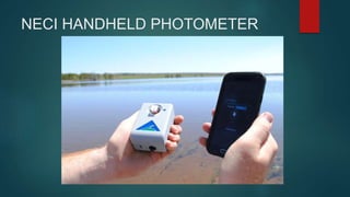 NECI HANDHELD PHOTOMETER
 Other devices use round vials or outdate chemistry methods
which are inaccurate or toxic
 NSF ...