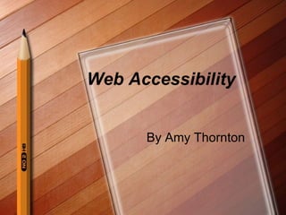 Web Accessibility By Amy Thornton 