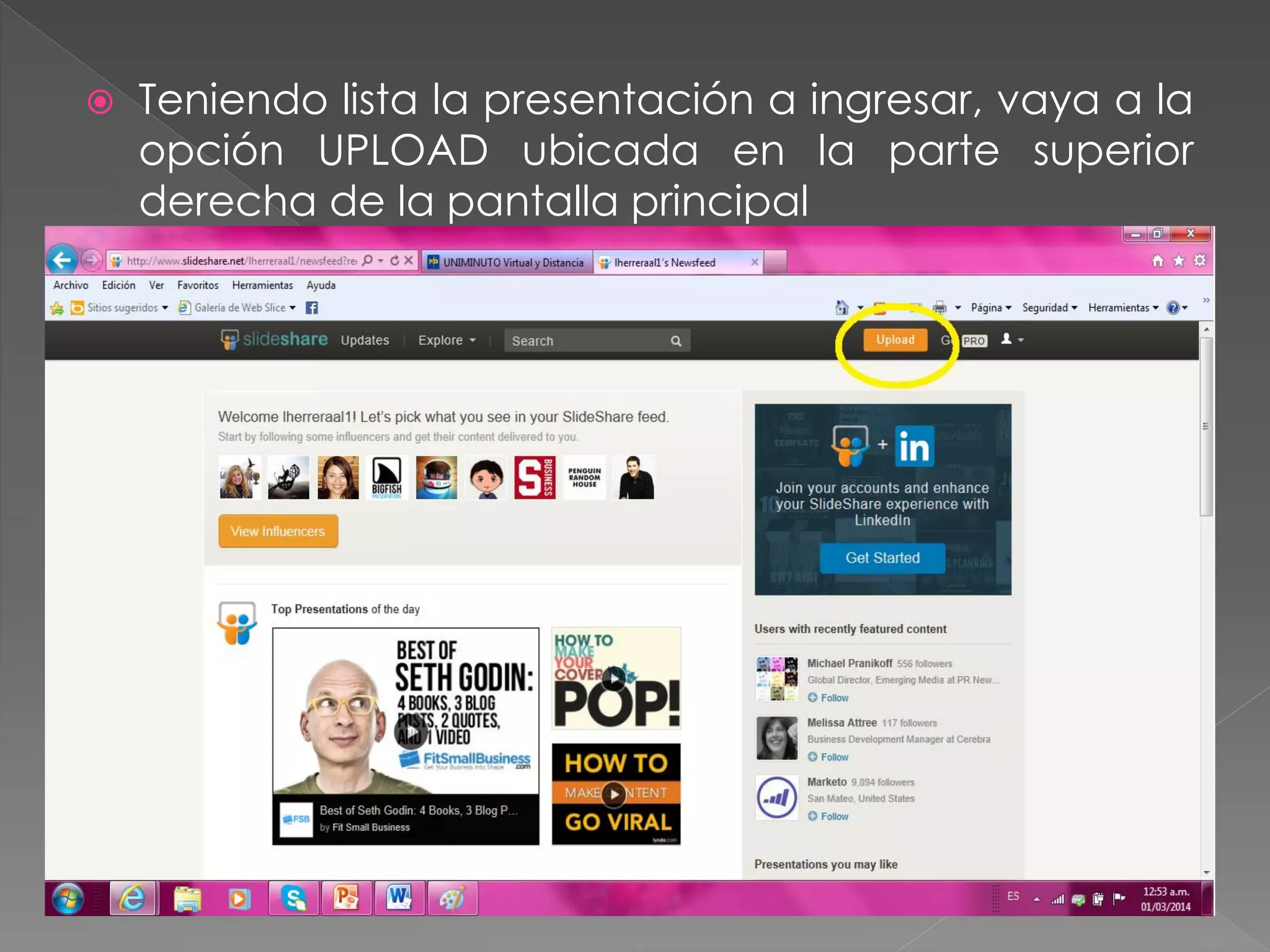 

Teniendo lista la presentación a ingresar, vaya a la
opción UPLOAD ubicada en la parte superior
derecha de la pantalla principal

 