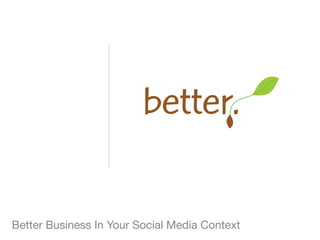 Better Business In Your Social Media Context
 
