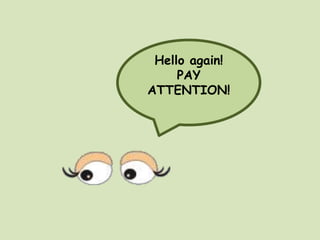 Helloagain! PAY ATTENTION! 